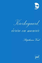 Kierkegaard, écrire ou mourir