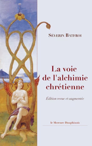 La voie de l'alchimie chrétienne - Séverin Batfroi - Le Mercure Dauphinois