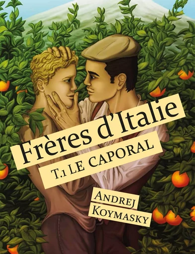 Frères d'Italie, tome 1 : Le caporal - Andrej Koymasky - Éditions Textes Gais