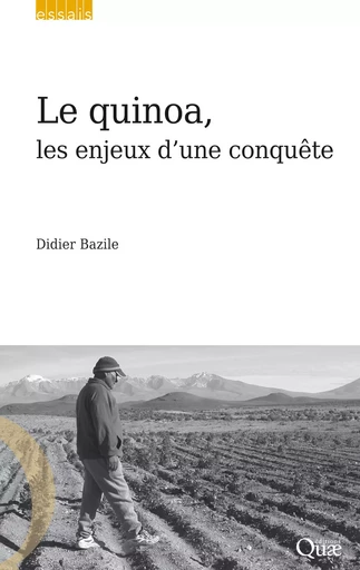 Le quinoa, les enjeux d'une conquête - Didier Bazile - Quae