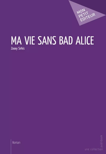 Ma vie sans Bad Alice - Zooey Sirkis - Mon Petit Editeur