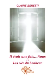 Il était une fois ...Nous!! ou Les clés du bonheur.