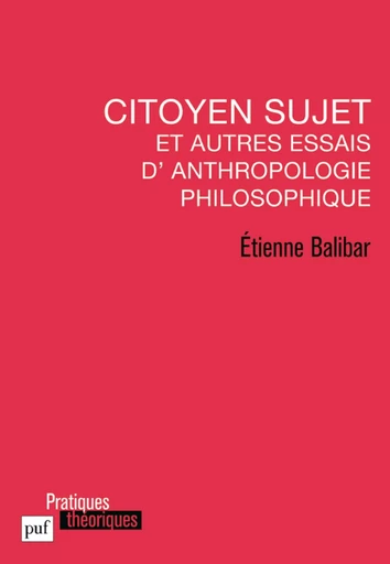 Citoyen sujet et autres essais d'anthropologie philosophique - Etienne Balibar - Humensis