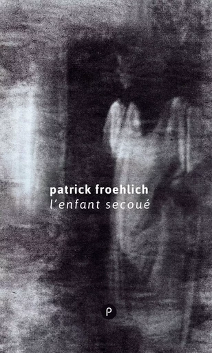 L'Enfant secoué - Patrick Froehlich - publie.net