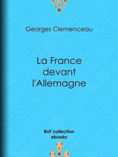 La France devant l'Allemagne - Georges Clemenceau - BnF collection ebooks