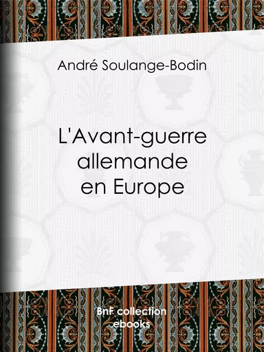 L'Avant-guerre allemande en Europe - André Soulange-Bodin - BnF collection ebooks