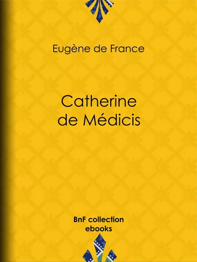 Catherine de Médicis - Eugène Defrance - BnF collection ebooks