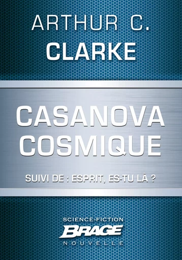 Casanova cosmique (suivi de) Esprit, es-tu là ? - Arthur C. Clarke - Bragelonne