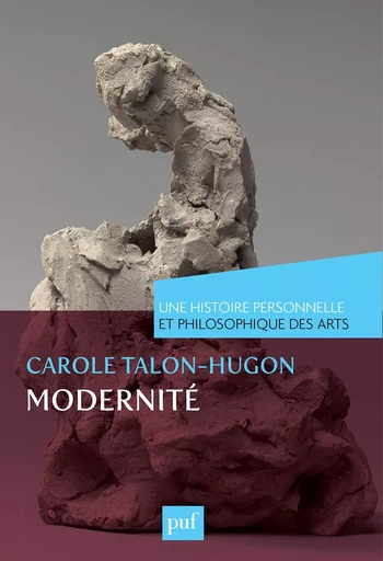 Modernité. Une histoire personnelle et philosophique des arts - Carole Talon-Hugon - Humensis