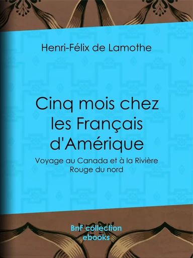 Cinq mois chez les Français d'Amérique - Henri-Félix de Lamothe - BnF collection ebooks