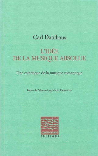 L'idée de la musique absolue - Carl Dahlhaus - Éditions Contrechamps