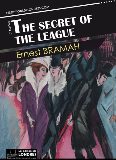 The secret of the League - Ernest Bramah - Les Editions de Londres