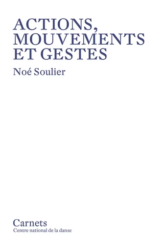 Actions, mouvements et gestes - Noé Soulier - Centre National de la Danse