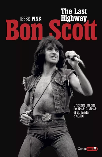 Bon Scott, The Last Highway - Jesse Fink - Le Castor Astral éditeur