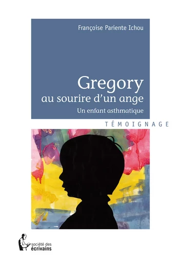 Gregory au sourire d'un ange - Françoise Pariente Ichou - Société des écrivains