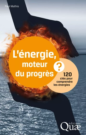 L'énergie, moteur du progrès ? - Paul Mathis - Quae