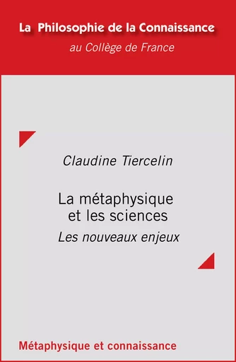 La métaphysique et les sciences - Claudine Tiercelin - Collège de France