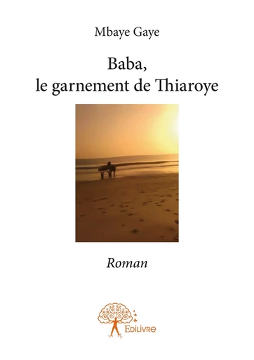 Baba, le garnement de Thiaroye - Mbaye Gaye - Editions Edilivre