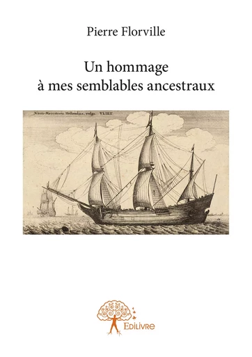 Un hommage à mes semblables ancestraux - Pierre Florville - Editions Edilivre