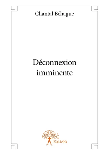 Déconnexion imminente - Chantal Béhague - Editions Edilivre