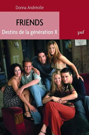 Friends. Destins de la génération X - Donna Andréolle - Humensis