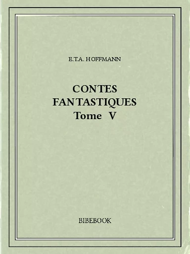 Contes fantastiques V - E.T.A. Hoffmann - Bibebook