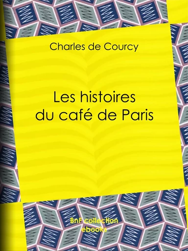 Les Histoires du Café de Paris - Charles de Courcy - BnF collection ebooks