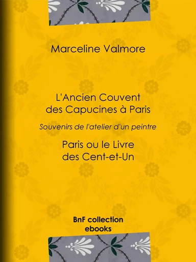 L'Ancien Couvent des Capucines à Paris - Souvenirs de l'atelier d'un peintre - Marceline Valmore - BnF collection ebooks