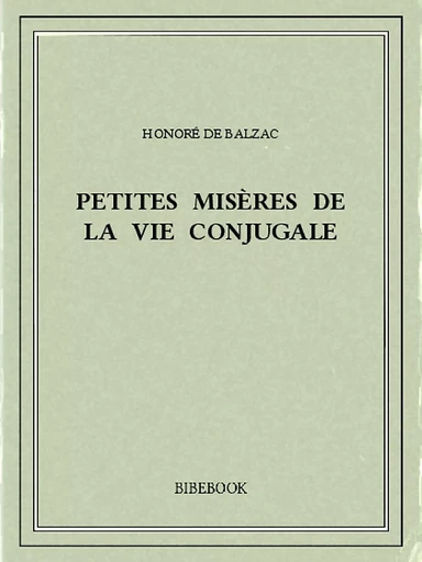 Petites misères de la vie conjugale - Honoré de Balzac - Bibebook