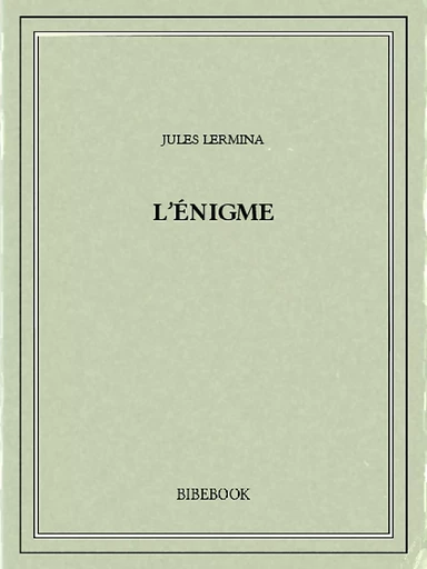 L'énigme - Jules Lermina - Bibebook