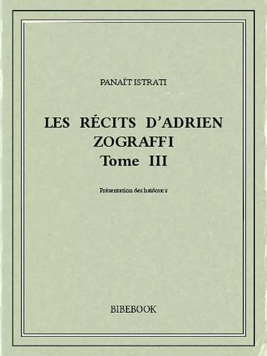 Les récits d’Adrien Zograffi III - Panaït Istrati - Bibebook