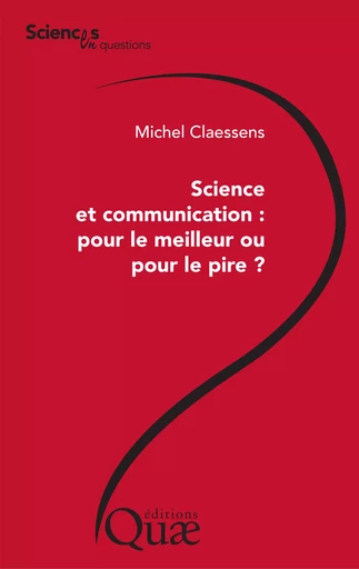 Science et communication : pour le meilleur ou pour le pire ? - Michel Claessens - Quae