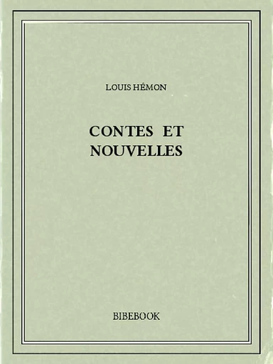 Contes et nouvelles - Louis Hémon - Bibebook