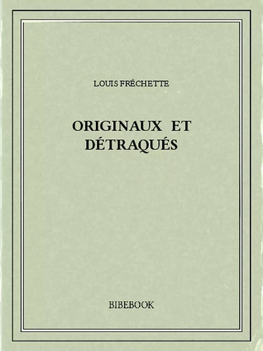 Originaux et détraqués - Louis Fréchette - Bibebook