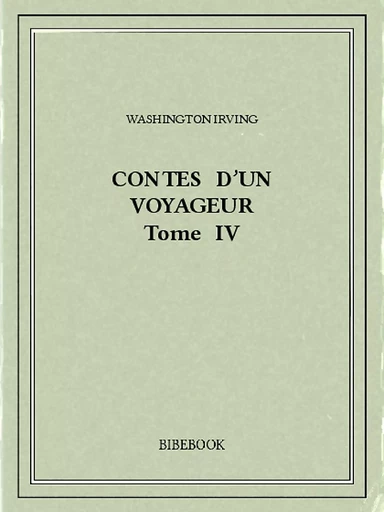 Contes d'un voyageur IV - Washington Irving - Bibebook