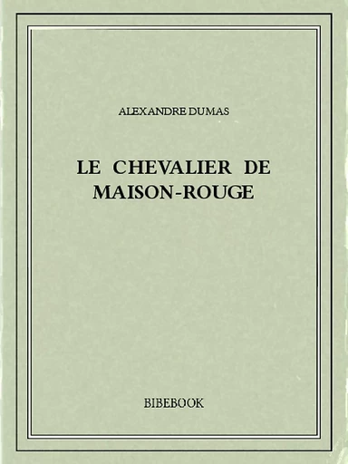 Le chevalier de Maison-Rouge - Alexandre Dumas - Bibebook