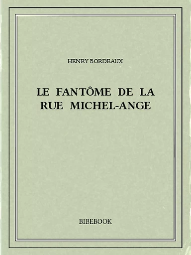 Le fantôme de la rue Michel-Ange - Henry Bordeaux - Bibebook