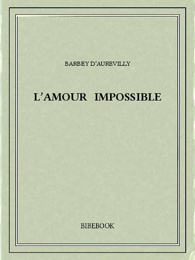 L'amour impossible - Jules Barbey d’Aurevilly - Bibebook