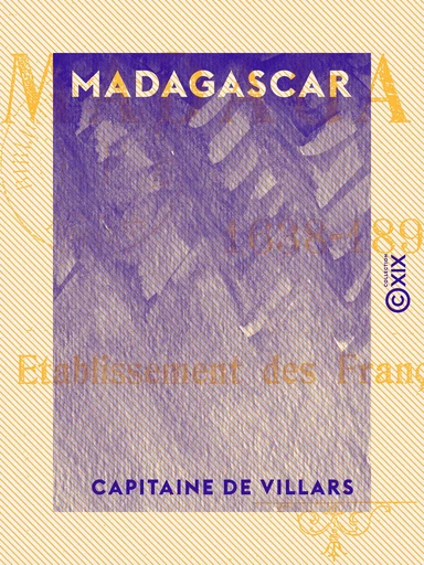 Madagascar - Établissement des Français dans l'île (1638-1894) - Capitaine de Villars - Collection XIX