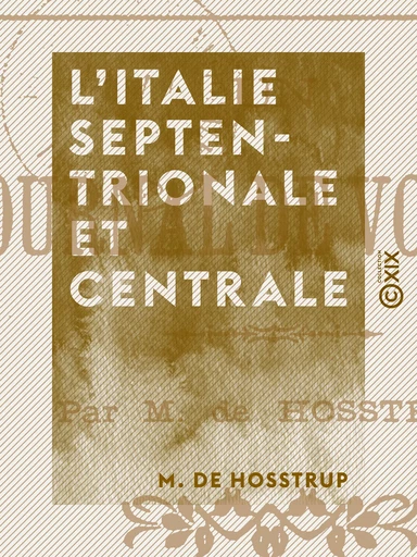 L'Italie septentrionale et centrale - M. de Hosstrup - Collection XIX