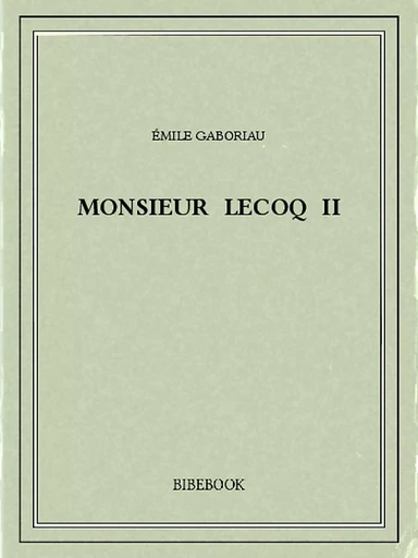 Monsieur Lecoq II - Emile Gaboriau - Bibebook