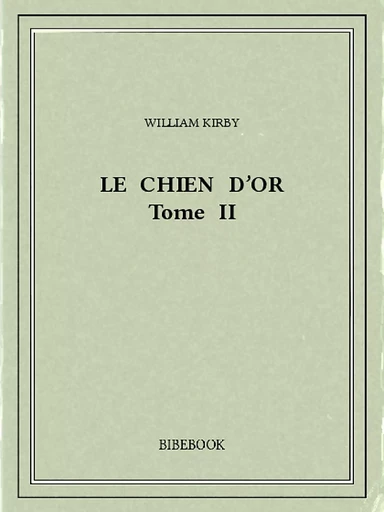 Le Chien d’Or II - William Kirby - Bibebook