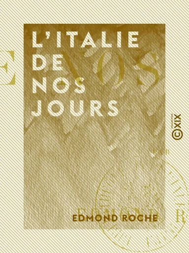 L'Italie de nos jours - Edmond Roche - Collection XIX