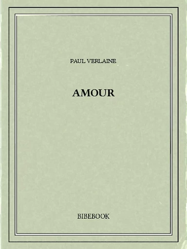 Amour - Paul Verlaine - Bibebook