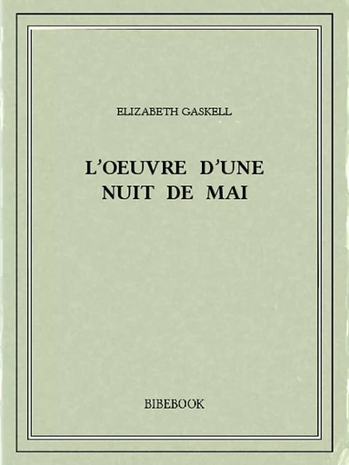 L'oeuvre d'une nuit de mai - Elizabeth Gaskell - Bibebook