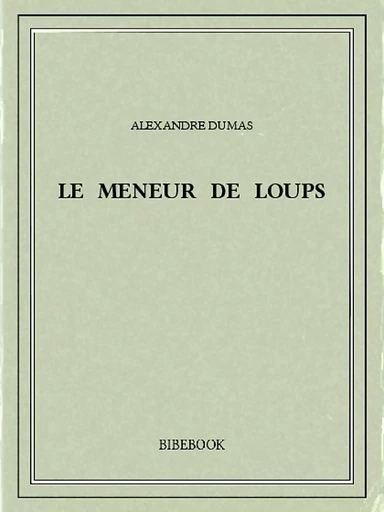 Le meneur de loups - Alexandre Dumas - Bibebook