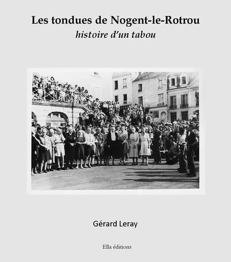 Les Tondues de Nogent-le-Rotrou - Gérard Leray - Ella Éditions