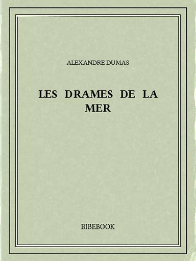 Les drames de la mer - Alexandre Dumas - Bibebook