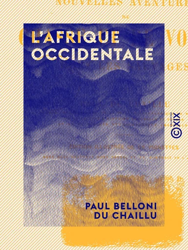 L'Afrique occidentale - Paul Belloni du Chaillu - Collection XIX