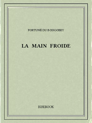 La main froide - Fortuné Du Boisgobey - Bibebook